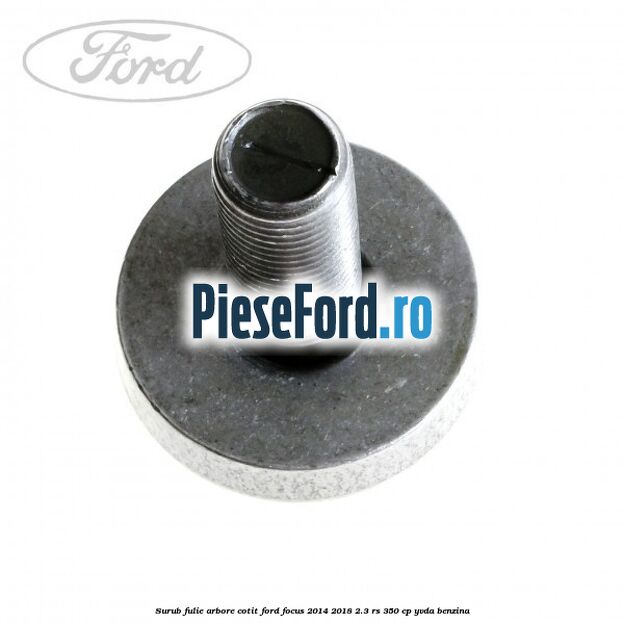 Surub fulie arbore cotit Ford Focus 2014-2018 2.3 RS 350 cp YVDA benzina