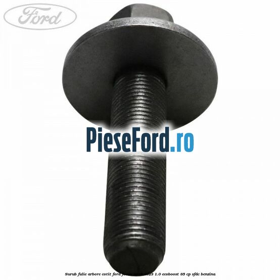 Surub fulie arbore cotit Ford Focus 2019-2023 1.0 EcoBoost 85 cp Surub fulie arbore cotit Ford Focus 2019-2023 1.0 EcoBoost 85 cp SFDC benzina