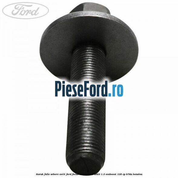 Surub fulie arbore cotit Ford Focus Active 2019-2023 1.0 EcoBoost 125 cp Surub fulie arbore cotit Ford Focus Active 2019-2023 1.0 EcoBoost 125 cp B7DA benzina