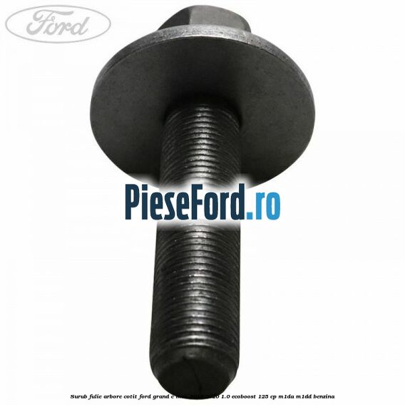 Surub fulie arbore cotit Ford Grand C-Max 2016-2020 1.0 EcoBoost 125 cp M1DA, M1DD benzina