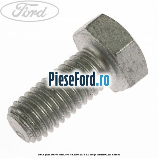 Surub fulie arbore cotit Ford Ka 2009-2016 1.2 69 cp 169A4000, FP4 benzina