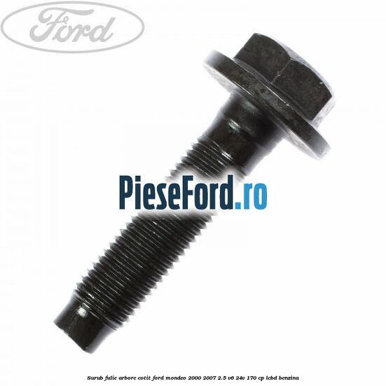 Surub fulie arbore cotit Ford Mondeo 2000-2007 2.5 V6 24V 170 cp Surub fulie arbore cotit Ford Mondeo 2000-2007 2.5 V6 24V 170 cp LCBD benzina
