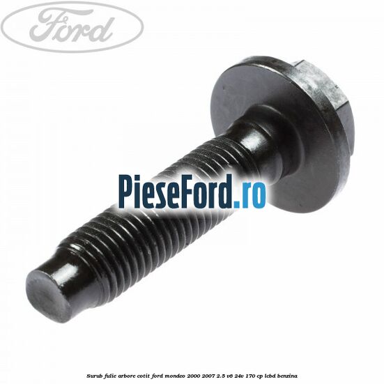 Surub fulie arbore cotit Ford Mondeo 2000-2007 2.5 V6 24V 170 cp Surub fulie arbore cotit Ford Mondeo 2000-2007 2.5 V6 24V 170 cp LCBD benzina