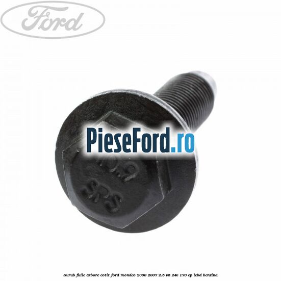 Surub fulie arbore cotit Ford Mondeo 2000-2007 2.5 V6 24V 170 cp Surub fulie arbore cotit Ford Mondeo 2000-2007 2.5 V6 24V 170 cp LCBD benzina