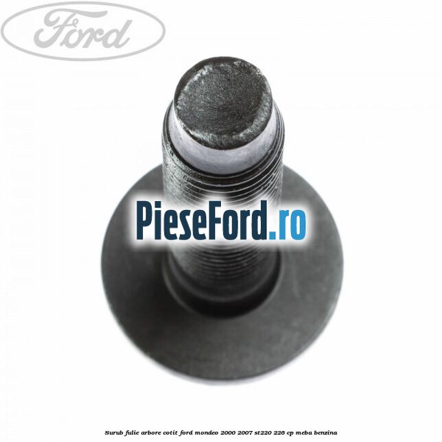 Surub fulie arbore cotit Ford Mondeo 2000-2007 ST220 226 cp MEBA benzina