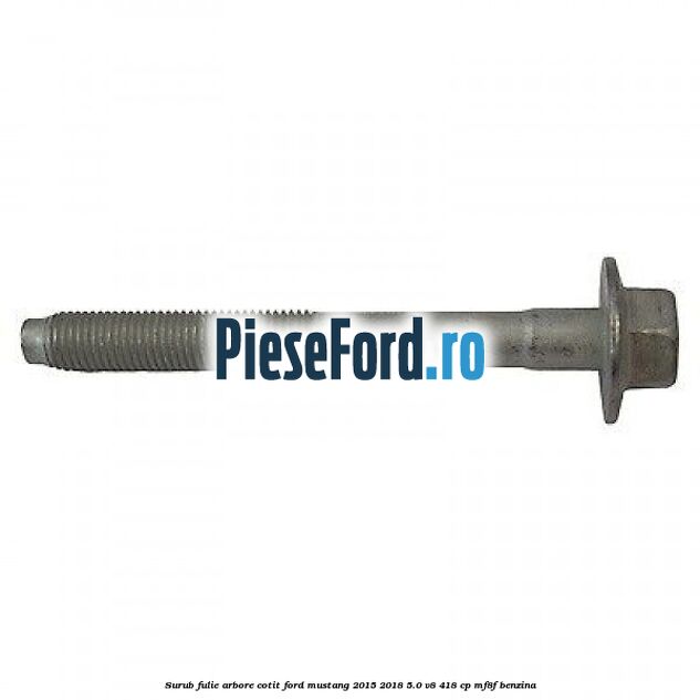 Surub fulie arbore cotit Ford Mustang 2015-2018 5.0 V8 418 cp MF8F benzina