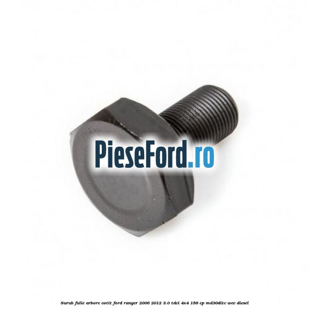 Surub fulie arbore cotit Ford Ranger 2006-2012 3.0 TDCi 4x4 156 cp MD30DITC, WEC diesel