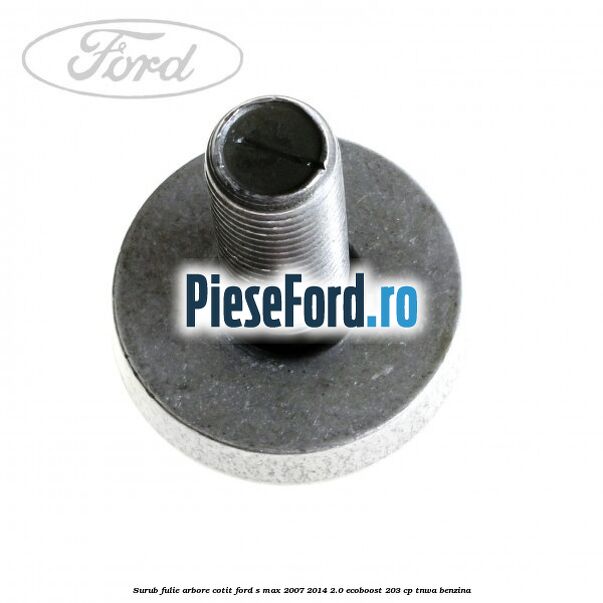 Surub fulie arbore cotit Ford S-Max 2007-2014 2.0 EcoBoost 203 cp Surub fulie arbore cotit Ford S-Max 2007-2014 2.0 EcoBoost 203 cp TNWA benzina