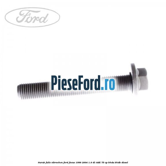 Surub fulie vibrochen Ford Focus 1998-2004 1.8 DI/TDDi 75 cp Surub fulie vibrochen Ford Focus 1998-2004 1.8 DI/TDDi 75 cp BHDA, BHDB diesel