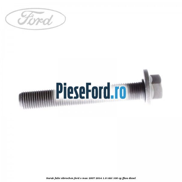 Surub fulie vibrochen Ford S-Max 2007-2014 1.8 TDCi 100 cp FFWA diesel