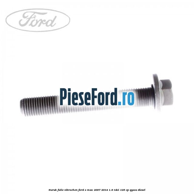 Surub fulie vibrochen Ford S-Max 2007-2014 1.8 TDCi 125 cp QYWA diesel