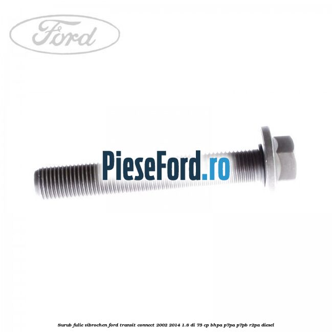 Surub fulie vibrochen Ford Transit Connect 2002-2014 1.8 Di 75 cp BHPA, P7PA, P7PB, R2PA diesel