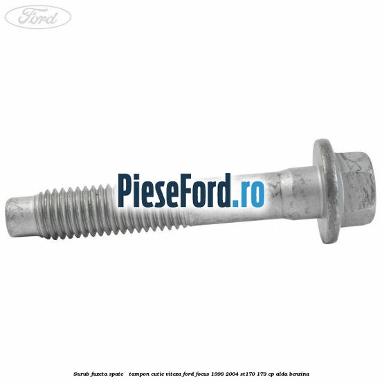 Surub fuzeta spate / tampon cutie viteza Ford Focus 1998-2004 ST170 173 cp ALDA benzina