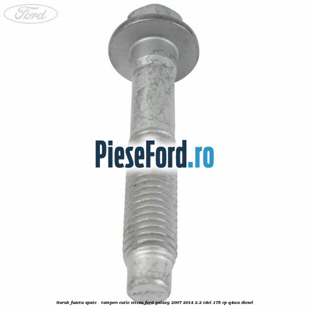 Surub fuzeta spate / tampon cutie viteza Ford Galaxy 2007-2014 2.2 TDCi 175 cp Q4WA diesel