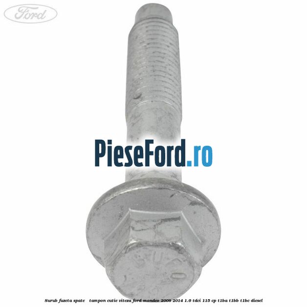 Surub fuzeta spate / tampon cutie viteza Ford Mondeo 2008-2014 1.6 TDCi 115 cp T1BA, T1BB, T1BC diesel