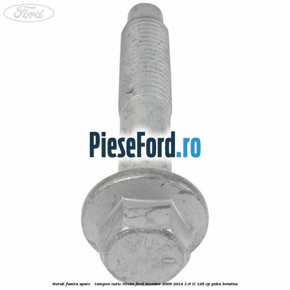 Surub fuzeta spate / tampon cutie viteza Ford Mondeo 2008-2014 1.6 Ti 125 cp PNBA benzina