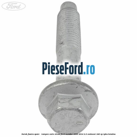 Surub fuzeta spate / tampon cutie viteza Ford Mondeo 2008-2014 2.0 EcoBoost 240 cp TPBA benzina