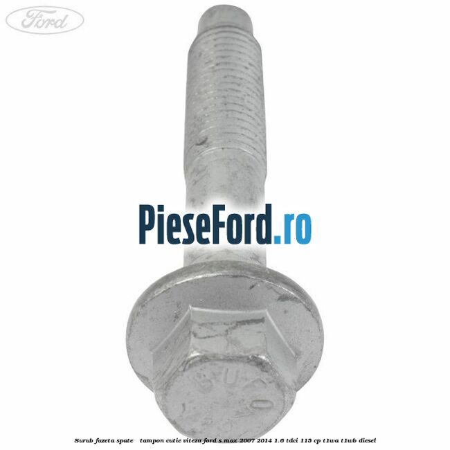 Surub fuzeta spate / tampon cutie viteza Ford S-Max 2007-2014 1.6 TDCi 115 cp Surub fuzeta spate / tampon cutie viteza Ford S-Max 2007-2014 1.6 TDCi 115 cp T1WA, T1WB diesel