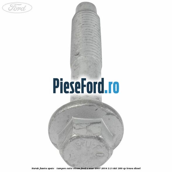 Surub fuzeta spate / tampon cutie viteza Ford S-Max 2007-2014 2.2 TDCi 200 cp KNWA diesel