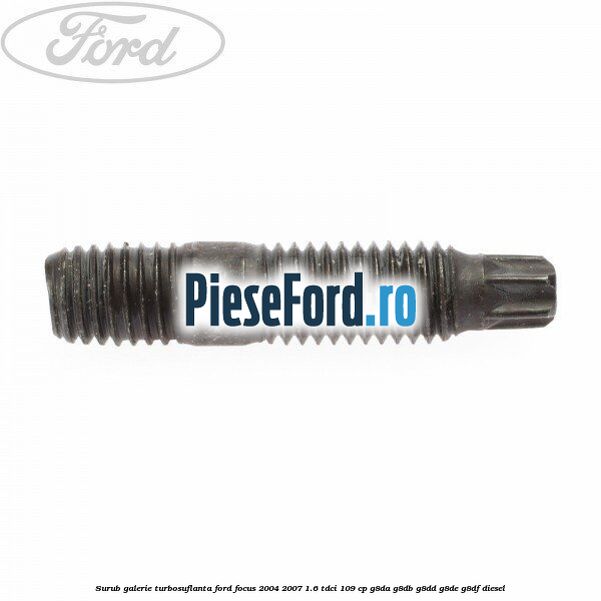 Surub galerie turbosuflanta Ford Focus 2004-2007 1.6 TDCi 109 cp G8DA, G8DB, G8DD, G8DE, G8DF diesel