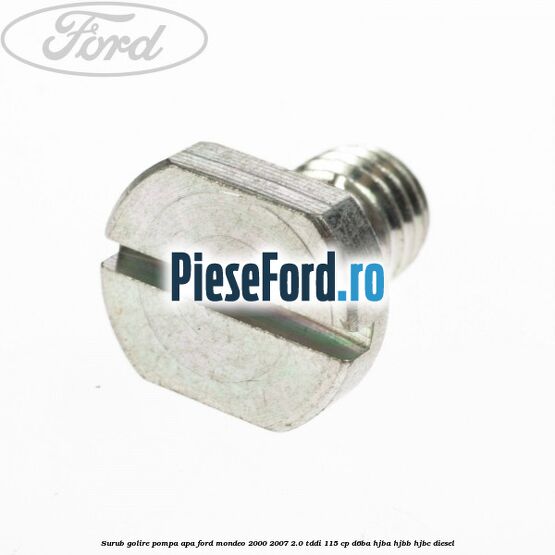 Surub golire pompa apa Ford Mondeo 2000-2007 2.0 TDDI 115 cp D6BA, HJBA, HJBB, HJBC diesel