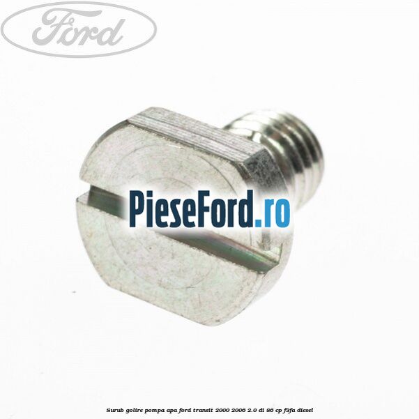 Surub golire pompa apa Ford Transit 2000-2006 2.0 DI 86 cp F3FA diesel
