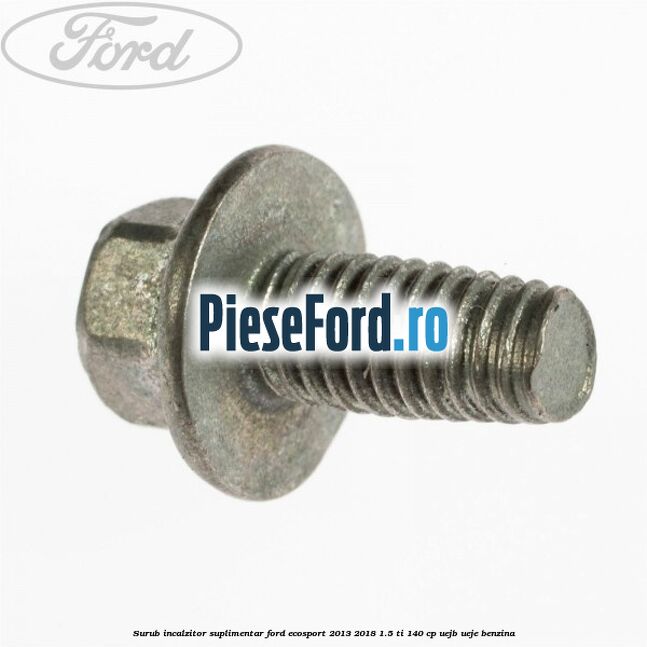 Surub incalzitor suplimentar Ford EcoSport 2013-2018 1.5 Ti 140 cp UEJB, UEJE benzina