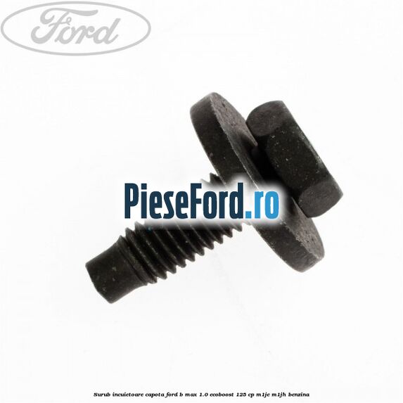 Surub incuietoare capota Ford B-Max 1.0 EcoBoost 125 cp M1JE, M1JH benzina