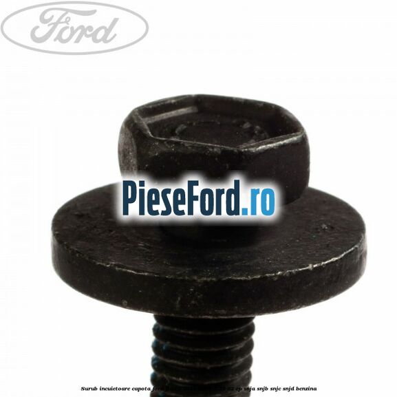 Surub incuietoare capota Ford Fiesta 2013-2017 1.25 82 cp SNJA, SNJB, SNJC, SNJD benzina