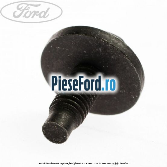 Surub incuietoare capota Ford Fiesta 2013-2017 1.6 ST 200 200 cp JTJC benzina