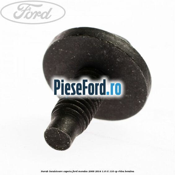 Surub incuietoare capota Ford Mondeo 2008-2014 1.6 Ti 110 cp Surub incuietoare capota Ford Mondeo 2008-2014 1.6 Ti 110 cp RHBA benzina