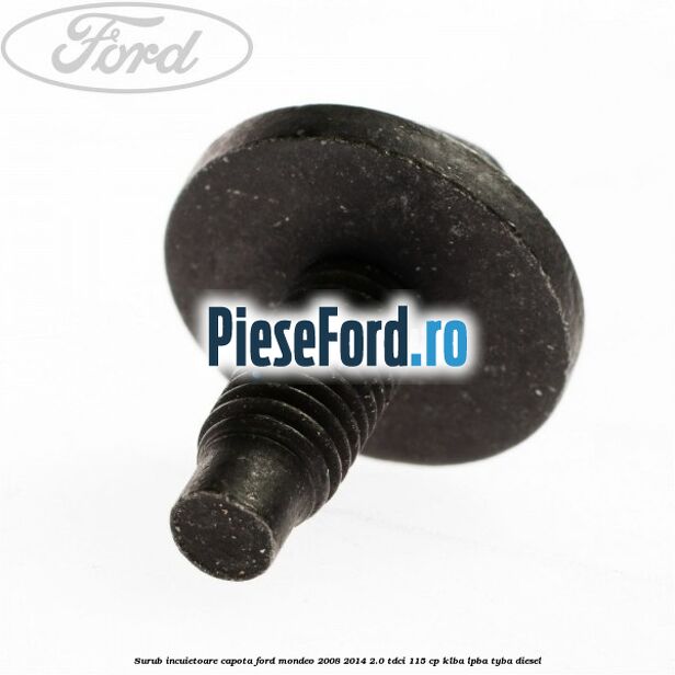 Surub incuietoare capota Ford Mondeo 2008-2014 2.0 TDCi 115 cp Surub incuietoare capota Ford Mondeo 2008-2014 2.0 TDCi 115 cp KLBA, LPBA, TYBA diesel