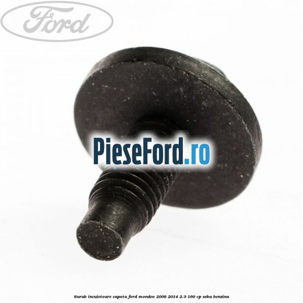 Surub incuietoare capota Ford Mondeo 2008-2014 2.3 160 cp Surub incuietoare capota Ford Mondeo 2008-2014 2.3 160 cp SEBA benzina