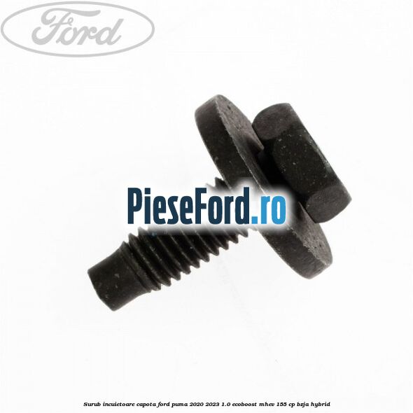 Surub incuietoare capota Ford Puma 2020-2023 1.0 EcoBoost mHEV 155 cp BZJA Hybrid