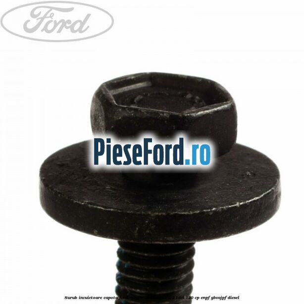 Surub incuietoare capota Ford Ranger 2012-2015 2.2 TDCi 120 cp ENPF, GBVAJPF diesel