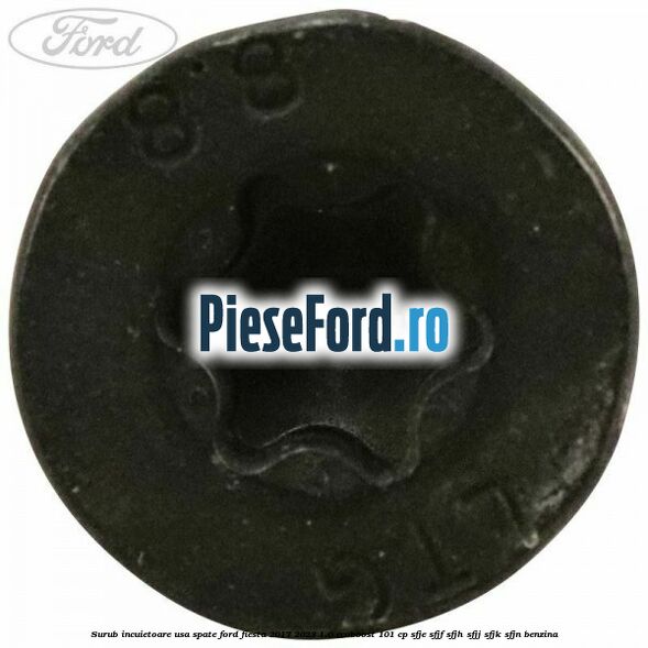 Surub incuietoare usa spate Ford Fiesta 2017-2023 1.0 EcoBoost 101 cp SFJE, SFJF, SFJH, SFJJ, SFJK, SFJN benzina