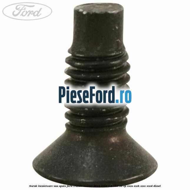 Surub incuietoare usa spate Ford Transit Courier 2014-2018 1.5 TDCi 95 cp XVCA, XVCB, XVCC, XVCD diesel