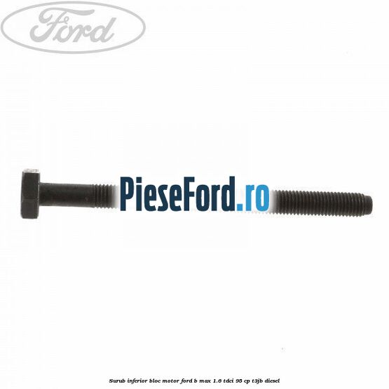 Surub inferior bloc motor Ford B-Max 1.6 TDCi 95 cp T3JB diesel