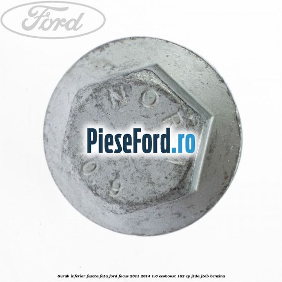 Surub inferior fuzeta fata Ford Focus 2011-2014 1.6 EcoBoost 182 cp JTDA, JTDB benzina