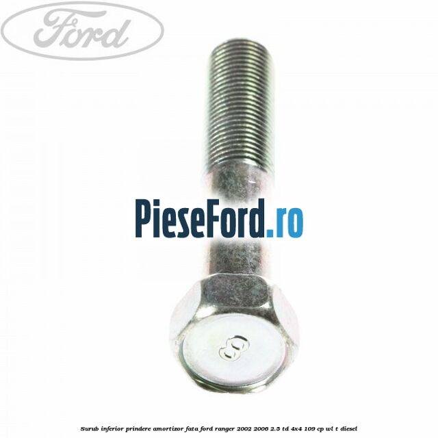 Surub inferior prindere amortizor fata Ford Ranger 2002-2006 2.5 TD 4x4 109 cp WL-T diesel