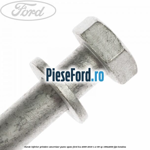 Surub inferior prindere amortizor punte spate Ford Ka 2009-2016 1.2 69 cp 169A4000, FP4 benzina