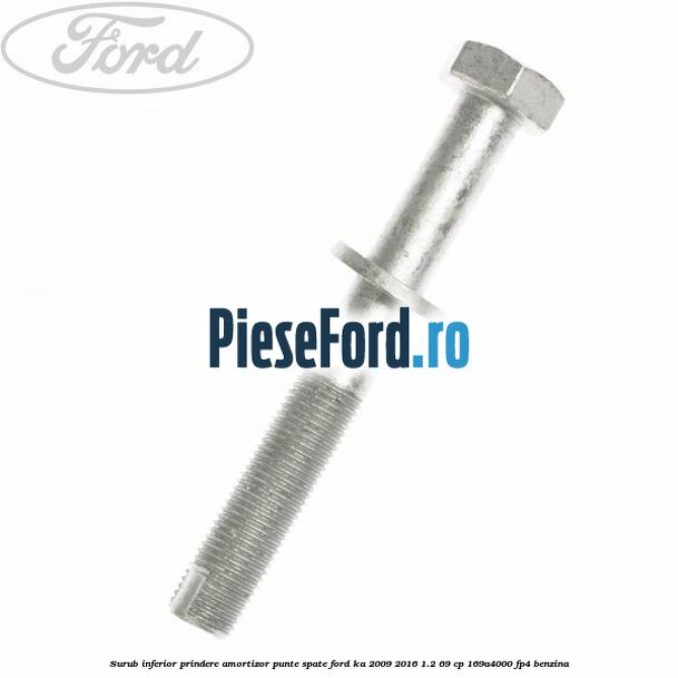 Surub inferior prindere amortizor punte spate Ford Ka 2009-2016 1.2 69 cp 169A4000, FP4 benzina