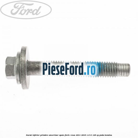 Surub inferior prindere amortizor spate Ford C-Max 2011-2015 1.6 Ti 125 cp PNDA benzina