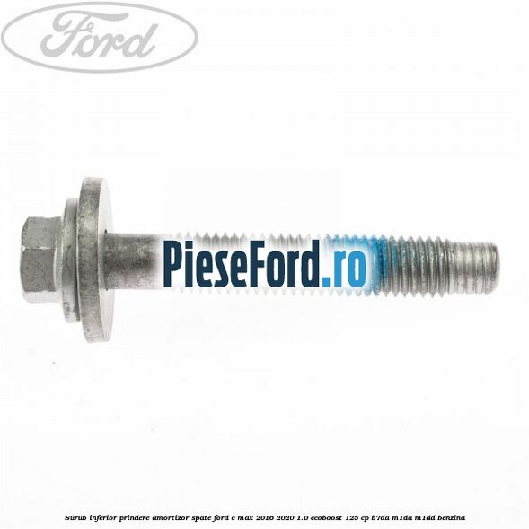 Surub inferior prindere amortizor spate Ford C-Max 2016-2020 1.0 EcoBoost 125 cp B7DA, M1DA, M1DD benzina