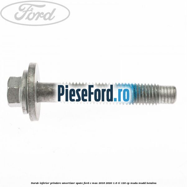 Surub inferior prindere amortizor spate Ford C-Max 2016-2020 1.6 Ti 120 cp MUDA, MUDD benzina