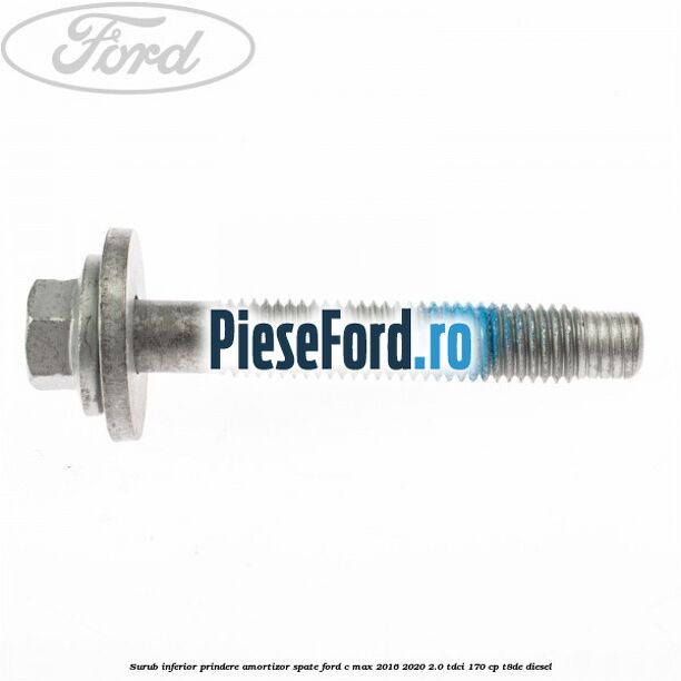 Surub inferior prindere amortizor spate Ford C-Max 2016-2020 2.0 TDCi 170 cp T8DE diesel