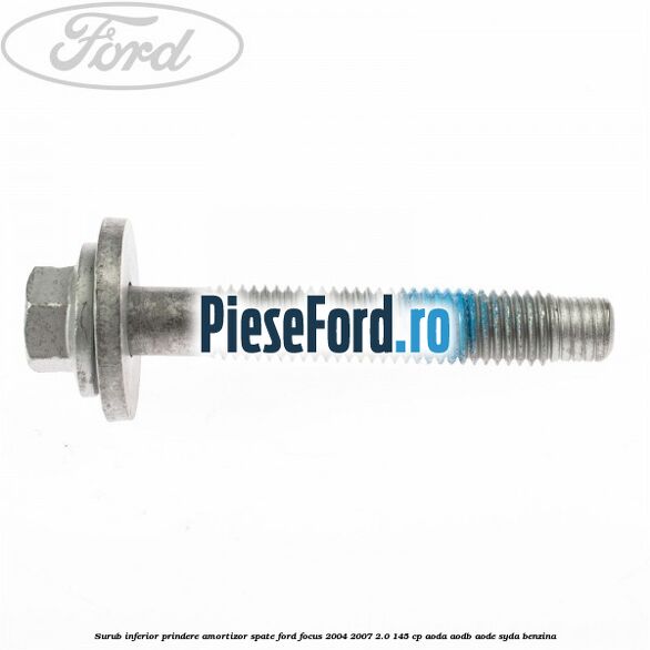 Surub inferior prindere amortizor spate Ford Focus 2004-2007 2.0 145 cp Surub inferior prindere amortizor spate Ford Focus 2004-2007 2.0 145 cp AODA, AODB, AODE, SYDA benzina