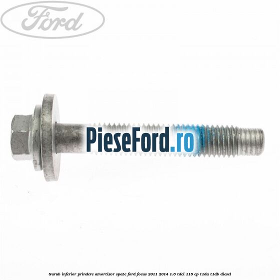 Surub inferior prindere amortizor spate Ford Focus 2011-2014 1.6 TDCi 115 cp T1DA, T1DB diesel