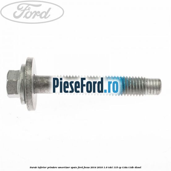 Surub inferior prindere amortizor spate Ford Focus 2014-2018 1.6 TDCi 115 cp T1DA, T1DB diesel