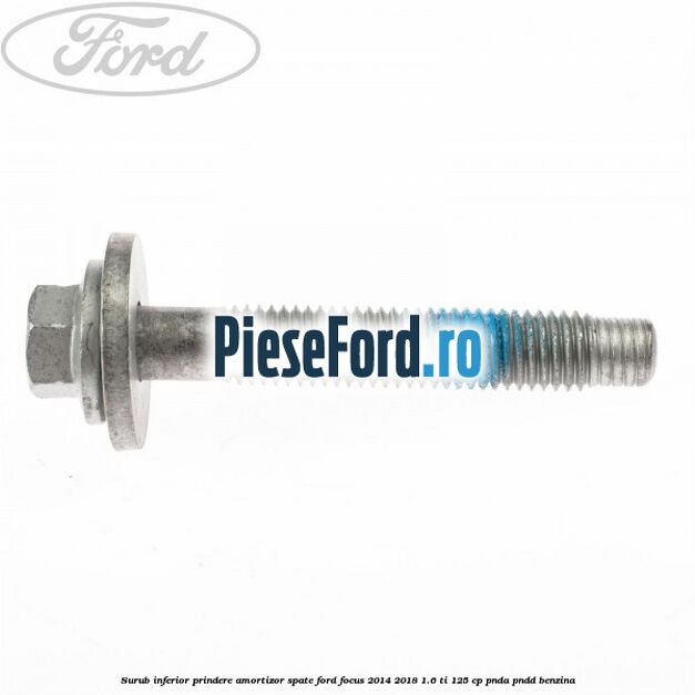 Surub inferior prindere amortizor spate Ford Focus 2014-2018 1.6 Ti 125 cp PNDA, PNDD benzina